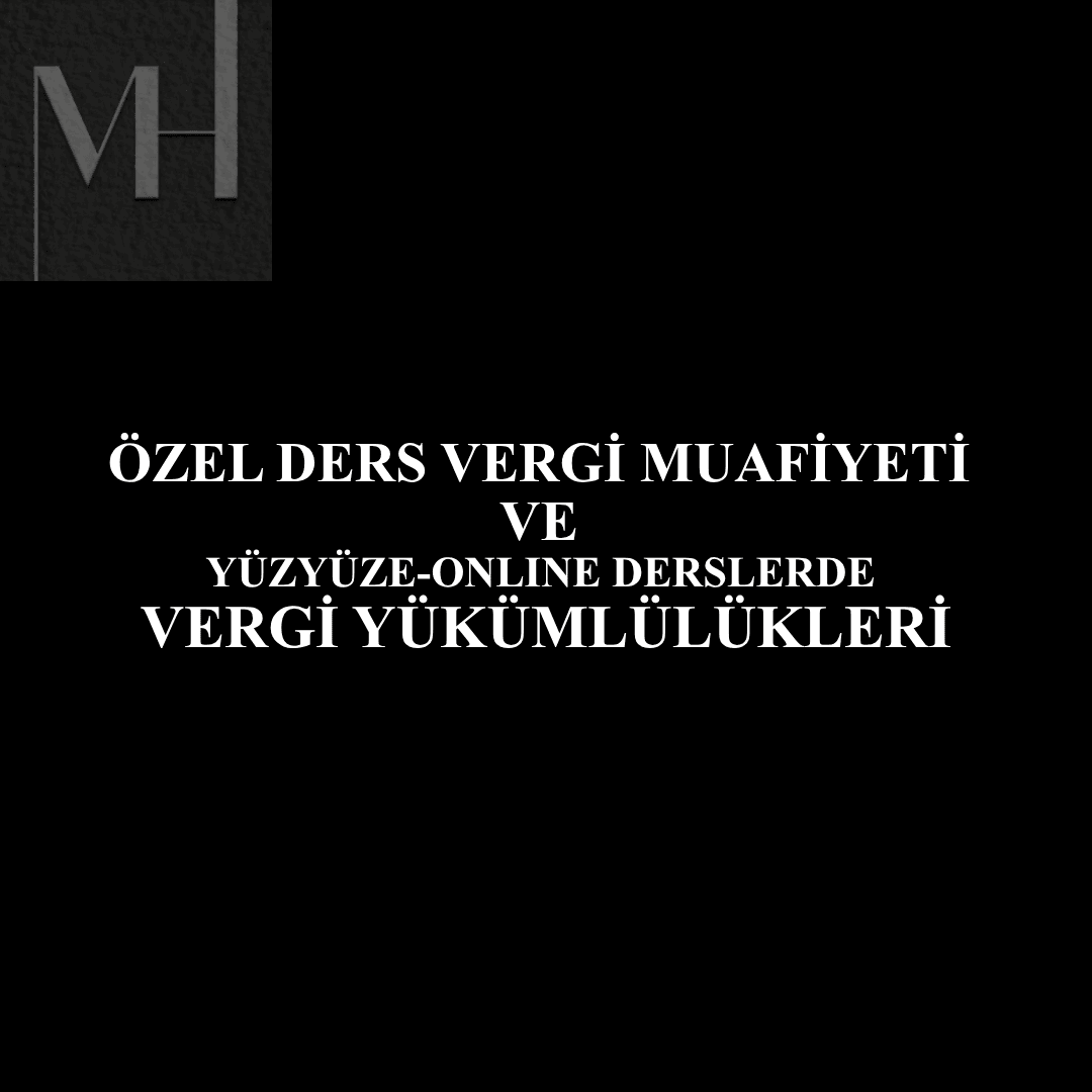 ÖZEL DERS VERGİ MUAFİYETİ VE YÜZYÜZE-ONLINE DERSLERDE VERGİ YÜKÜMLÜLÜKLERİ